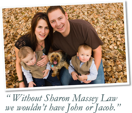 Without Sharon Massey Law, we wouldn' have John or Jacob.